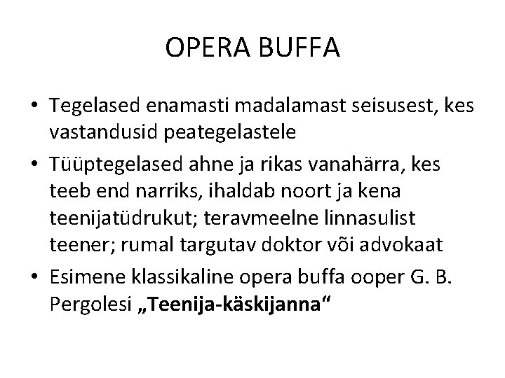 OPERA BUFFA • Tegelased enamasti madalamast seisusest, kes vastandusid peategelastele • Tüüptegelased ahne ja