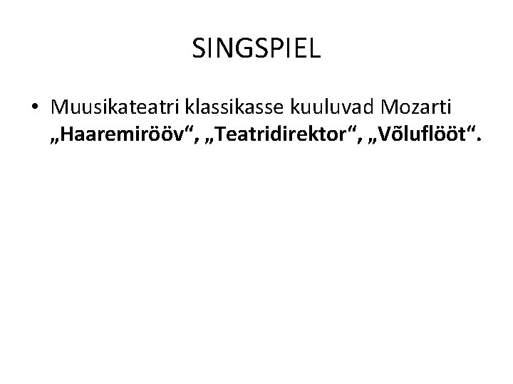 SINGSPIEL • Muusikateatri klassikasse kuuluvad Mozarti „Haaremirööv“, „Teatridirektor“, „Võluflööt“. 