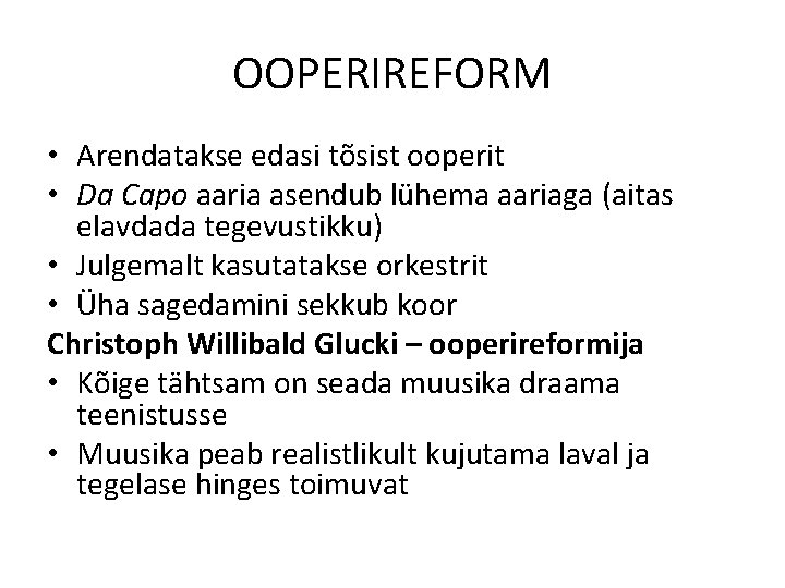 OOPERIREFORM • Arendatakse edasi tõsist ooperit • Da Capo aaria asendub lühema aariaga (aitas