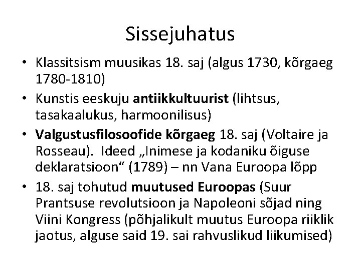 Sissejuhatus • Klassitsism muusikas 18. saj (algus 1730, kõrgaeg 1780 -1810) • Kunstis eeskuju