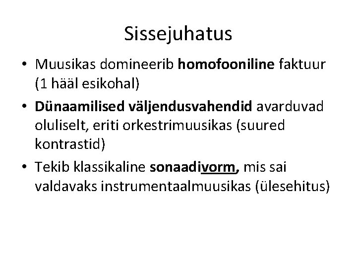 Sissejuhatus • Muusikas domineerib homofooniline faktuur (1 hääl esikohal) • Dünaamilised väljendusvahendid avarduvad oluliselt,