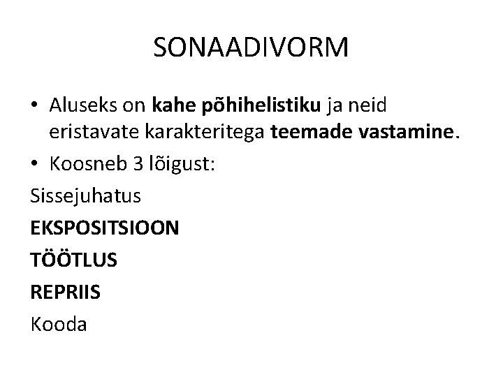 SONAADIVORM • Aluseks on kahe põhihelistiku ja neid eristavate karakteritega teemade vastamine. • Koosneb