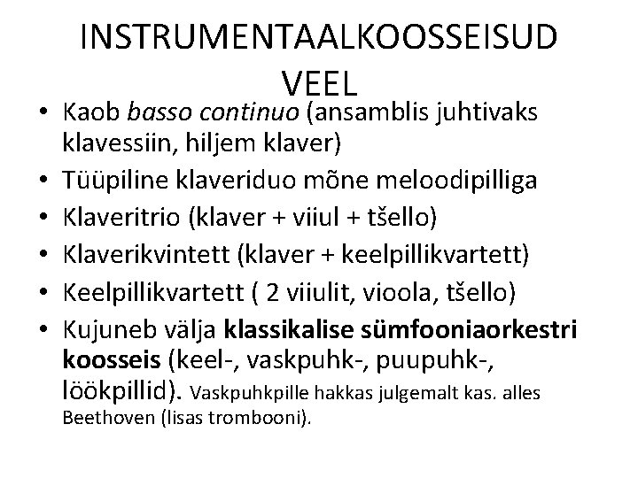 INSTRUMENTAALKOOSSEISUD VEEL • Kaob basso continuo (ansamblis juhtivaks klavessiin, hiljem klaver) • Tüüpiline klaveriduo