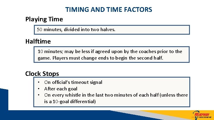 TIMING AND TIME FACTORS Playing Time 50 minutes, divided into two halves. Halftime 10