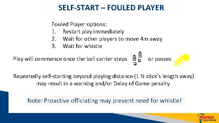 SELF-START – FOULED PLAYER Fouled Player options: 1. Restart play immediately 2. Wait for