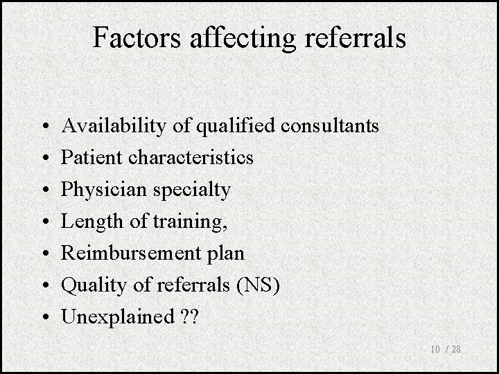 Factors affecting referrals • • Availability of qualified consultants Patient characteristics Physician specialty Length