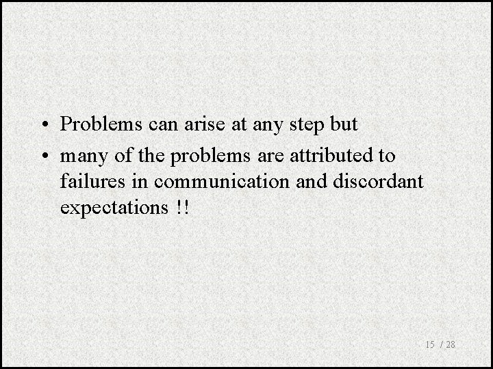  • Problems can arise at any step but • many of the problems