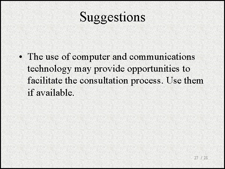 Suggestions • The use of computer and communications technology may provide opportunities to facilitate
