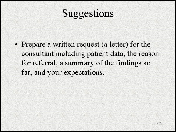 Suggestions • Prepare a written request (a letter) for the consultant including patient data,