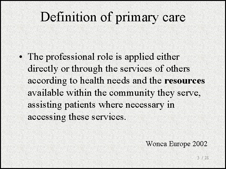 Definition of primary care • The professional role is applied either directly or through
