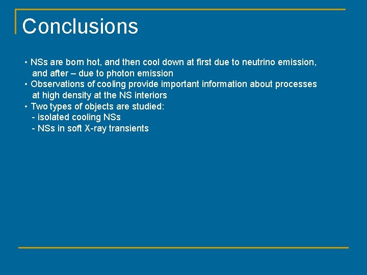 Conclusions • NSs are born hot, and then cool down at first due to