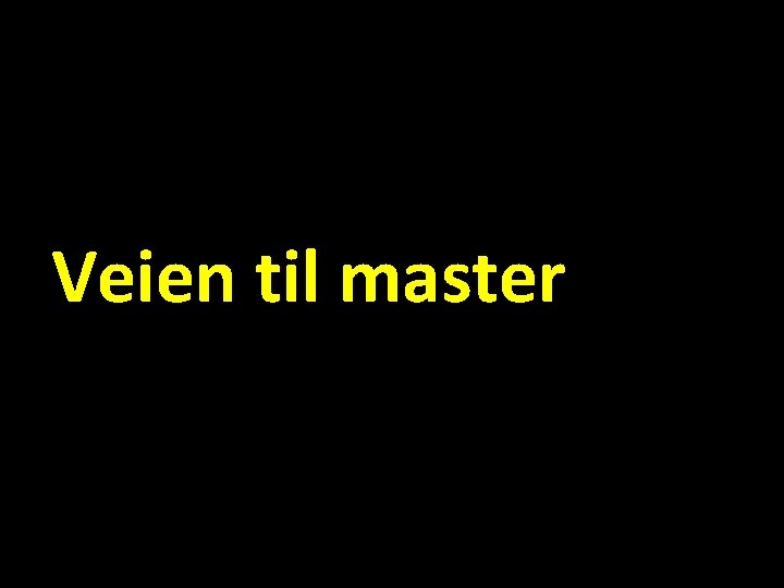 Veien til master 