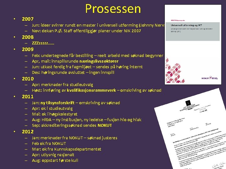 • 2007 Prosessen – Jun: ideer svirrer rundt en master i universell utforming • 2007 Prosessen – Jun: ideer svirrer rundt en master i universell utforming