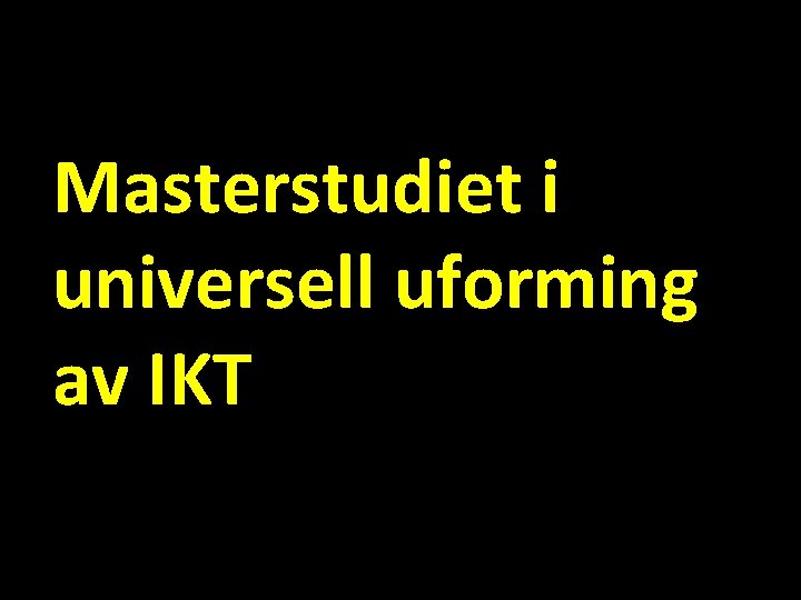 Masterstudiet i universell uforming av IKT 