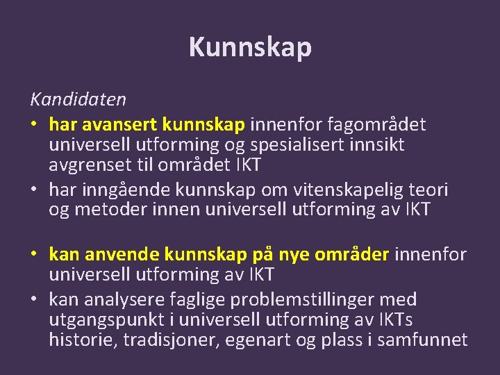 Kunnskap Kandidaten • har avansert kunnskap innenfor fagområdet universell utforming og spesialisert innsikt avgrenset