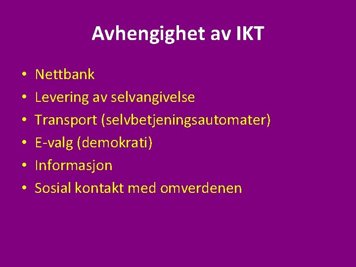 Avhengighet av IKT • • • Nettbank Levering av selvangivelse Transport (selvbetjeningsautomater) E-valg (demokrati)