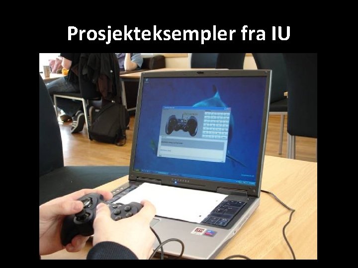 Prosjekteksempler fra IU bruk 