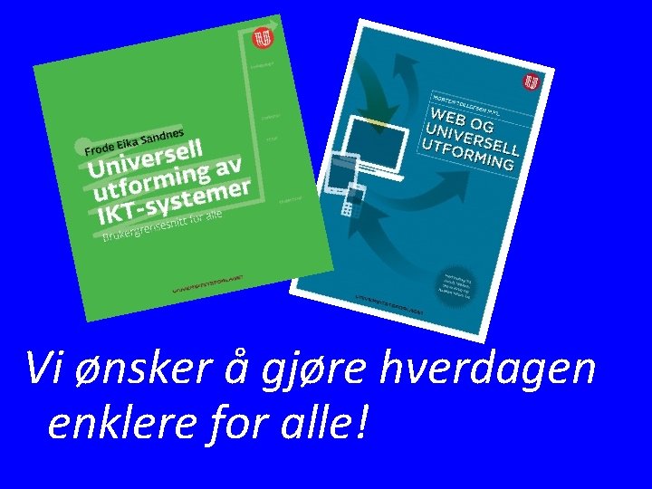 Vi ønsker å gjøre hverdagen enklere for alle! 