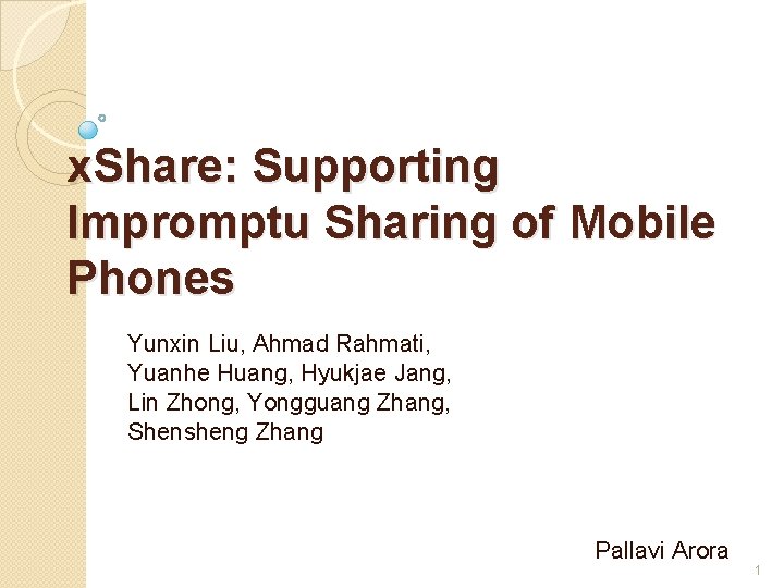 x. Share: Supporting Impromptu Sharing of Mobile Phones Yunxin Liu, Ahmad Rahmati, Yuanhe Huang,