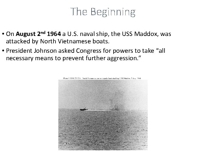 The Beginning • On August 2 nd 1964 a U. S. naval ship, the