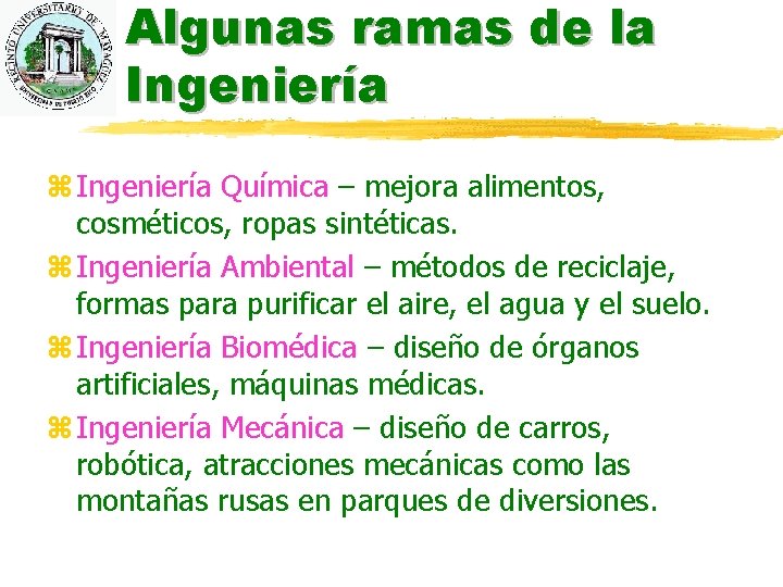 Algunas ramas de la Ingeniería z Ingeniería Química – mejora alimentos, cosméticos, ropas sintéticas.