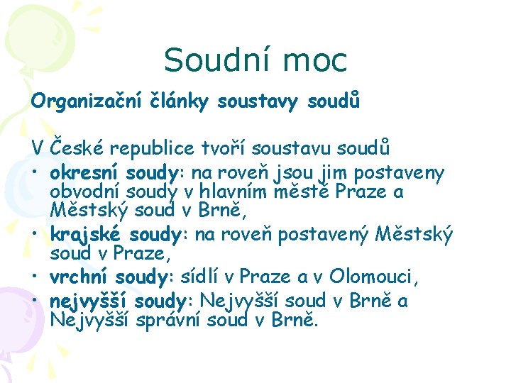 Soudní moc Organizační články soustavy soudů V České republice tvoří soustavu soudů • okresní