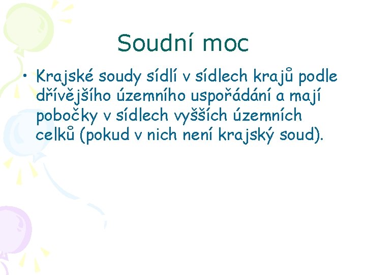 Soudní moc • Krajské soudy sídlí v sídlech krajů podle dřívějšího územního uspořádání a