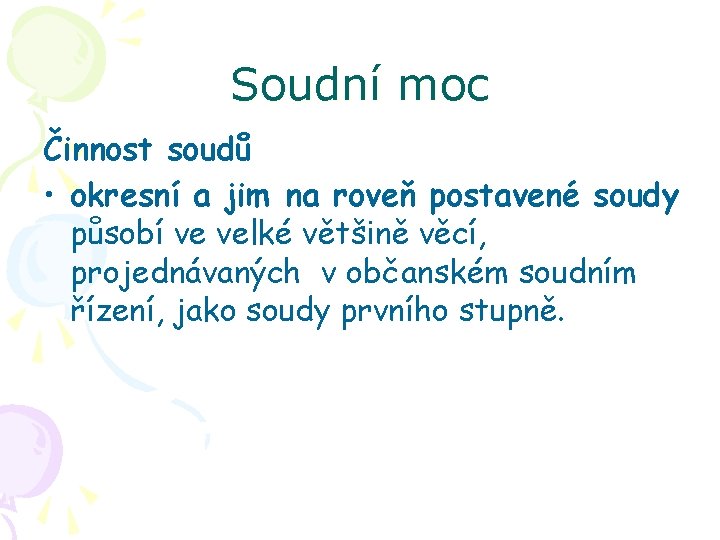 Soudní moc Činnost soudů • okresní a jim na roveň postavené soudy působí ve