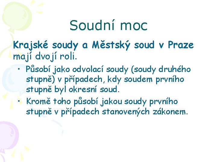 Soudní moc Krajské soudy a Městský soud v Praze mají dvojí roli. • Působí