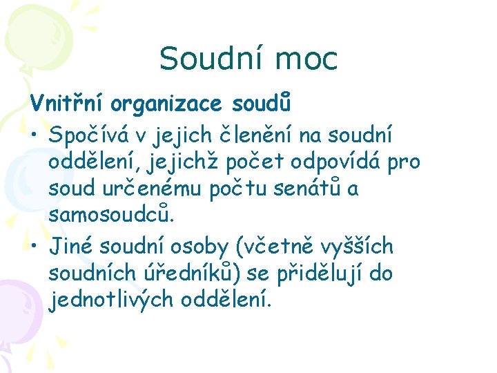 Soudní moc Vnitřní organizace soudů • Spočívá v jejich členění na soudní oddělení, jejichž