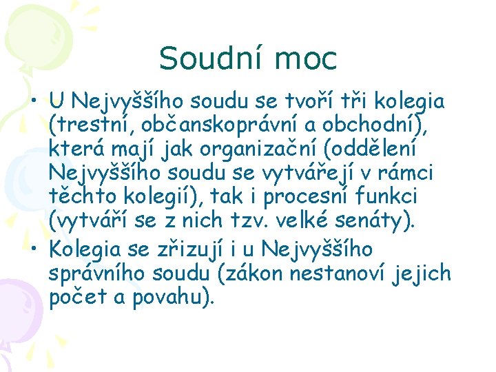 Soudní moc • U Nejvyššího soudu se tvoří tři kolegia (trestní, občanskoprávní a obchodní),