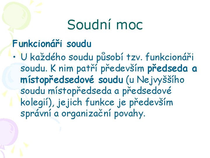 Soudní moc Funkcionáři soudu • U každého soudu působí tzv. funkcionáři soudu. K nim