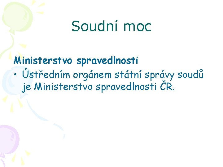 Soudní moc Ministerstvo spravedlnosti • Ústředním orgánem státní správy soudů je Ministerstvo spravedlnosti ČR.