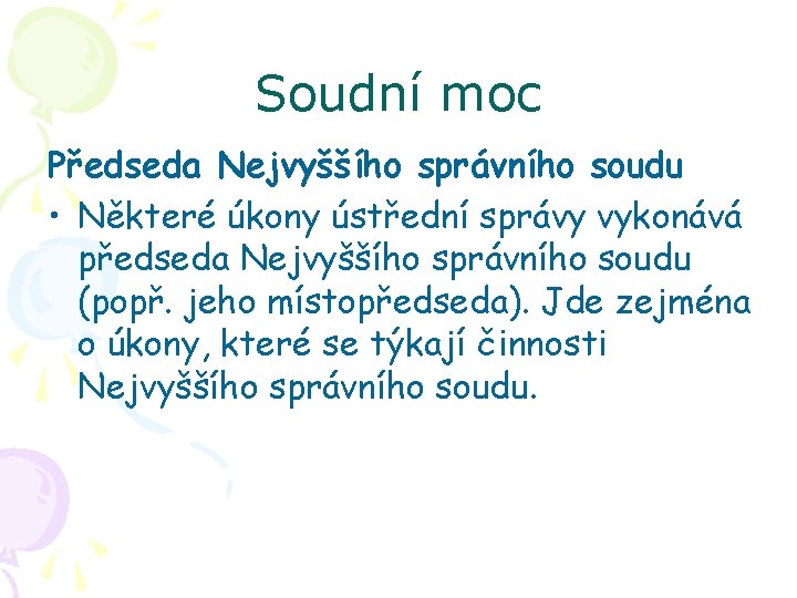 Soudní moc Předseda Nejvyššího správního soudu • Některé úkony ústřední správy vykonává předseda Nejvyššího