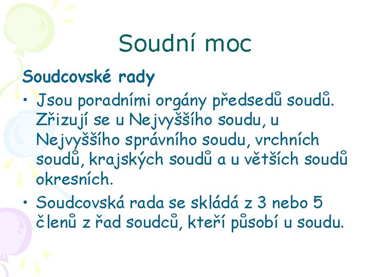 Soudní moc Soudcovské rady • Jsou poradními orgány předsedů soudů. Zřizují se u Nejvyššího