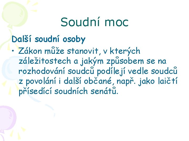 Soudní moc Další soudní osoby • Zákon může stanovit, v kterých záležitostech a jakým