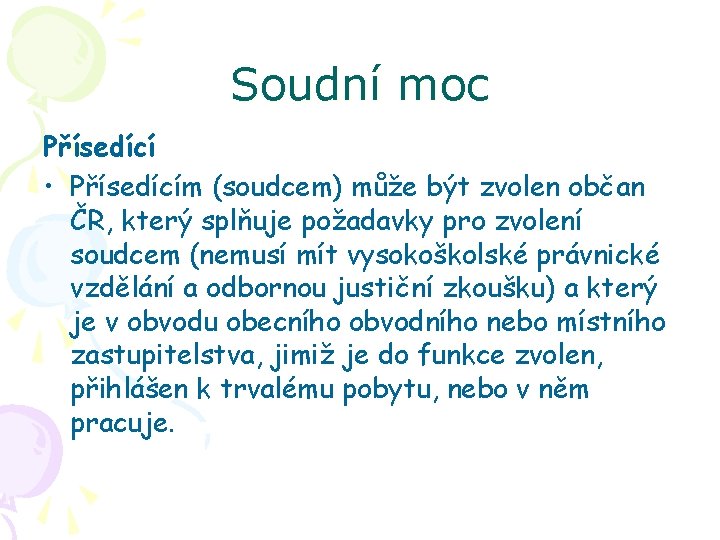 Soudní moc Přísedící • Přísedícím (soudcem) může být zvolen občan ČR, který splňuje požadavky