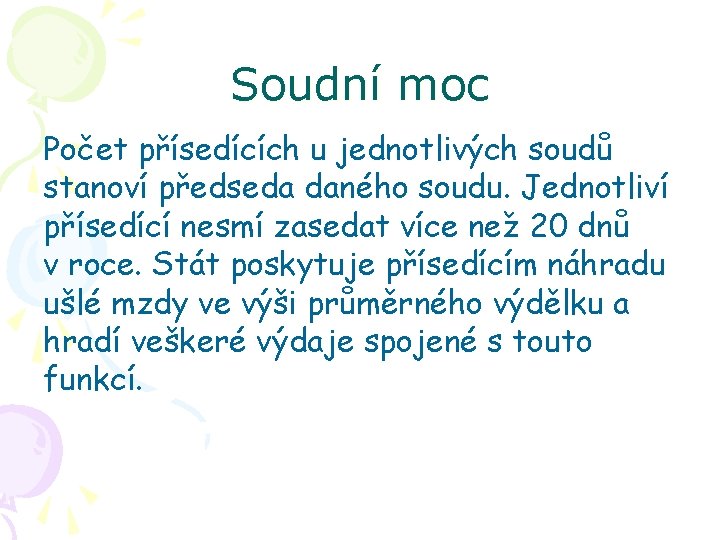 Soudní moc Počet přísedících u jednotlivých soudů stanoví předseda daného soudu. Jednotliví přísedící nesmí