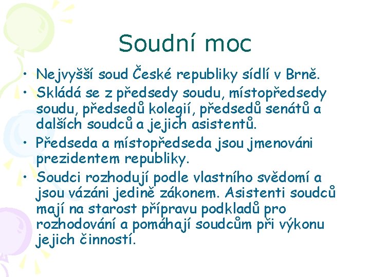 Soudní moc • Nejvyšší soud České republiky sídlí v Brně. • Skládá se z