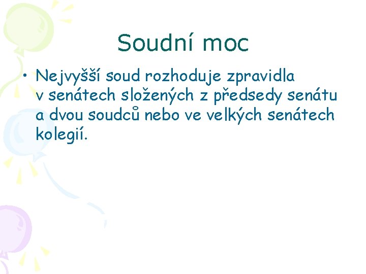 Soudní moc • Nejvyšší soud rozhoduje zpravidla v senátech složených z předsedy senátu a