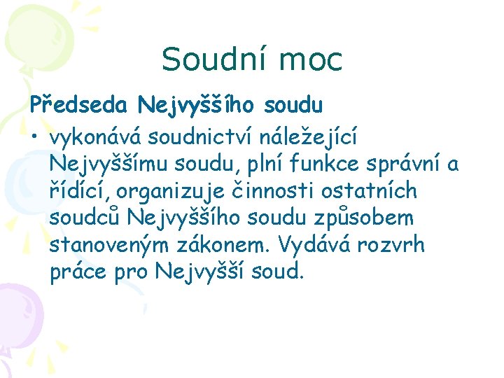 Soudní moc Předseda Nejvyššího soudu • vykonává soudnictví náležející Nejvyššímu soudu, plní funkce správní