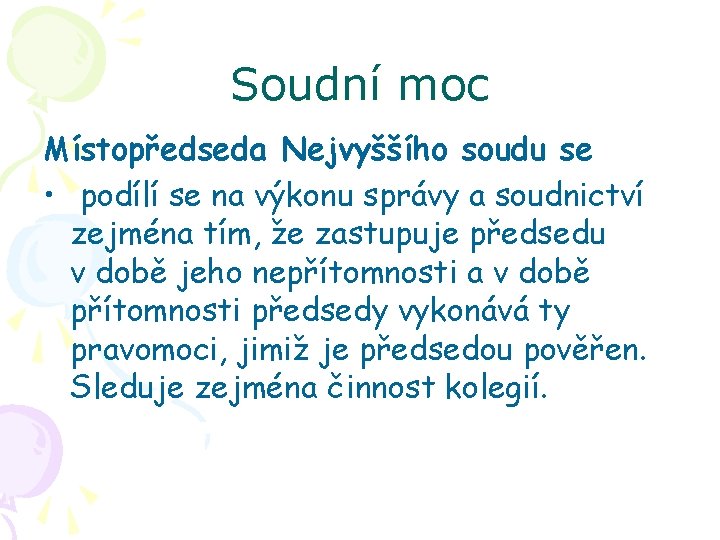 Soudní moc Místopředseda Nejvyššího soudu se • podílí se na výkonu správy a soudnictví