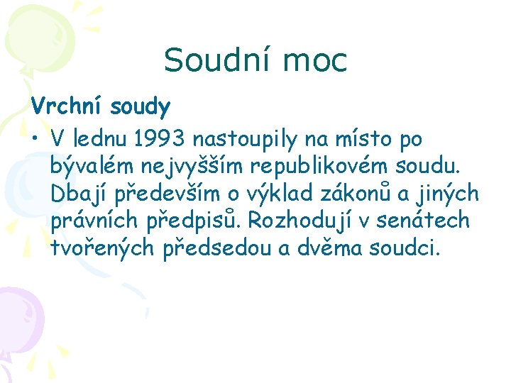 Soudní moc Vrchní soudy • V lednu 1993 nastoupily na místo po bývalém nejvyšším