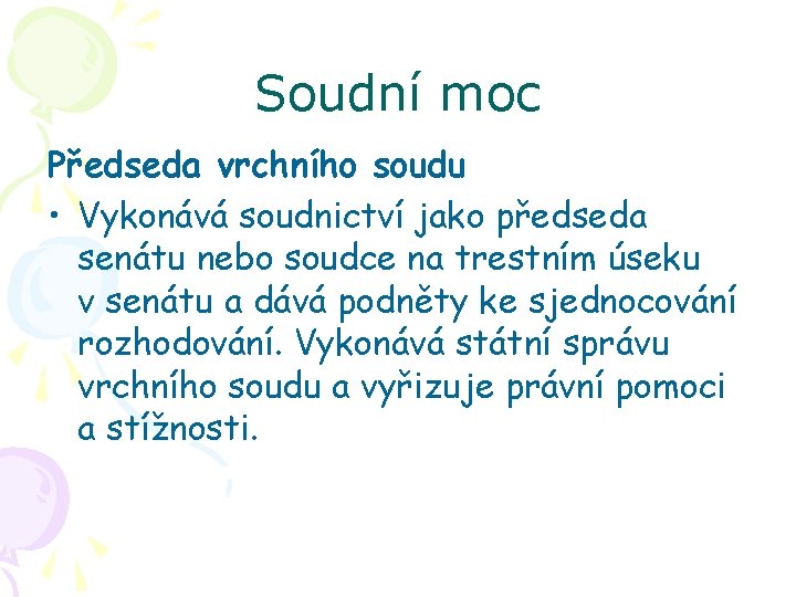 Soudní moc Předseda vrchního soudu • Vykonává soudnictví jako předseda senátu nebo soudce na