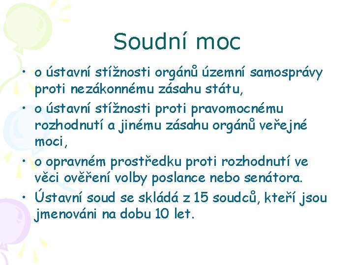 Soudní moc • o ústavní stížnosti orgánů územní samosprávy proti nezákonnému zásahu státu, •