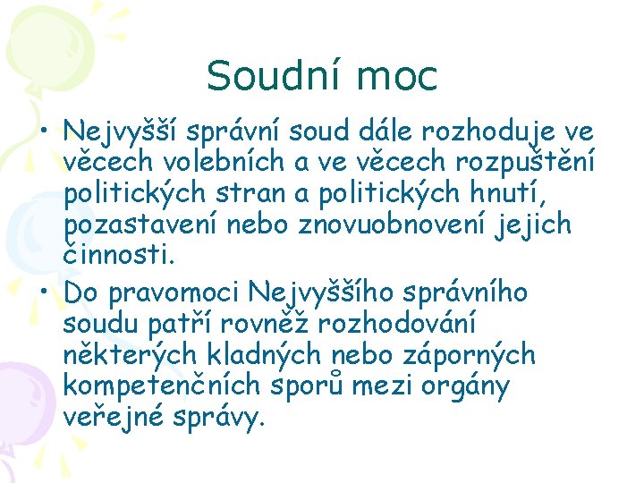 Soudní moc • Nejvyšší správní soud dále rozhoduje ve věcech volebních a ve věcech