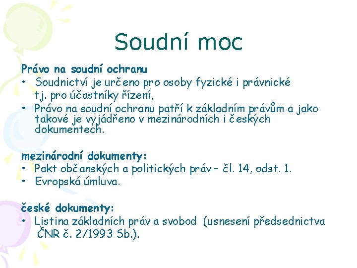 Soudní moc Právo na soudní ochranu • Soudnictví je určeno pro osoby fyzické i