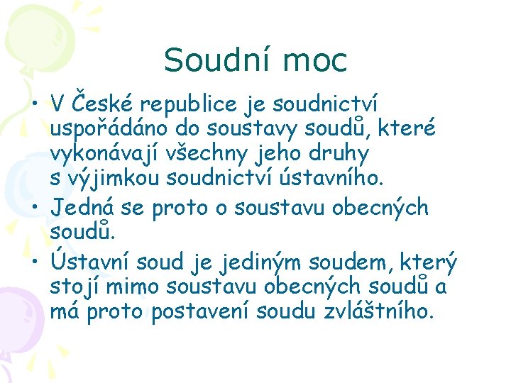 Soudní moc • V České republice je soudnictví uspořádáno do soustavy soudů, které vykonávají