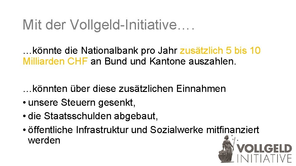 Mit der Vollgeld-Initiative…. …könnte die Nationalbank pro Jahr zusätzlich 5 bis 10 Milliarden CHF