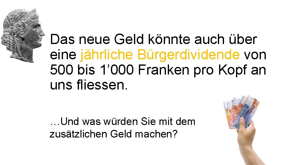 Das neue Geld könnte auch über eine jährliche Bürgerdividende von 500 bis 1’ 000